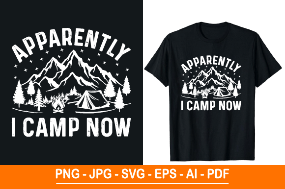 Apparently I Camp Now: Graphics & T-Shirt Designs