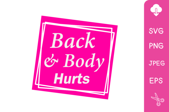 Back and Body Hurts Graphics for Crafts