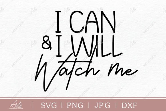 I Can and I Will. Watch Me. SVG PNG — Graphics for Crafts