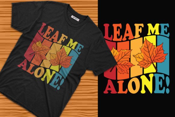 Leaf Me Alone Autumn T-Shirt Design: Graphics & T-Shirt Designs