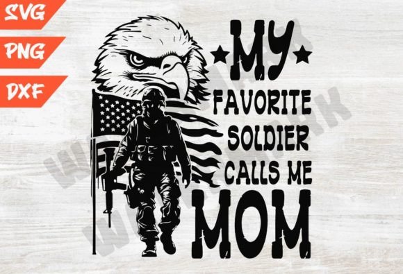 My Favorite Soldier Calls Me Mom Graphics for T-Shirt Designs