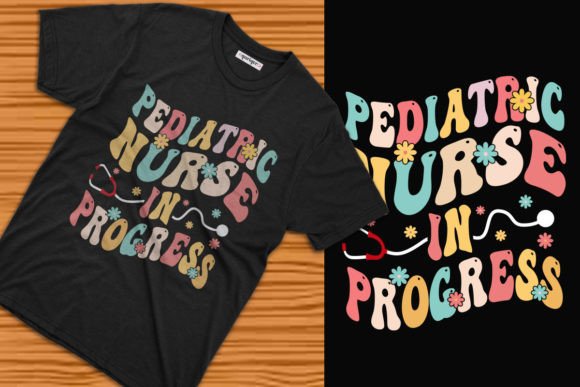 Pediatric Nurse in Progress Tee Design: Graphics & T-Shirt Designs