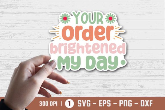 Your Order Brightened My Day – Graphics & Crafts Sticker